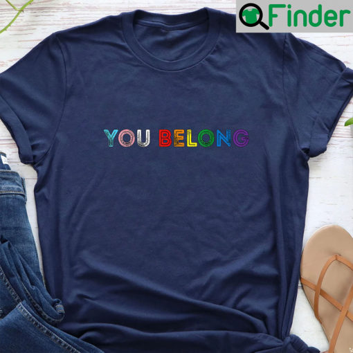 You Belong Rainbow Shirts
