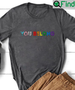 You Belong Rainbow T Shirt