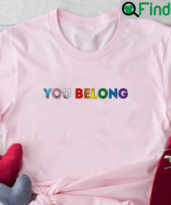 You Belong Rainbow Tee Shirt