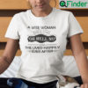 A Wise Woman Once Said Oh Hell No And She Lived Happily Ever After Shirt