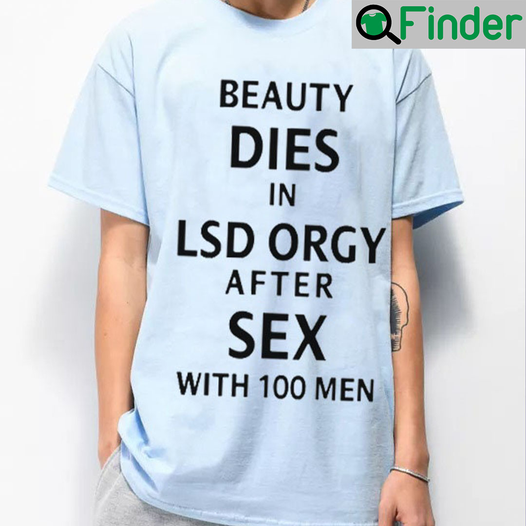 Beauty Dies In LSA Orrgy After Sex With 100 Men T-Shirt - Q-Finder Trending  Design T Shirt