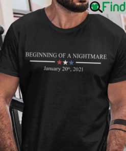 Biden Inauguration Shirt Beginning Of Nightmare January 2021