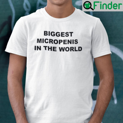 Biggest Micropenis In The World Shirt