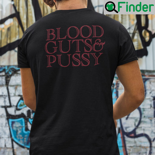 Blood Guts And Pussy Shirt