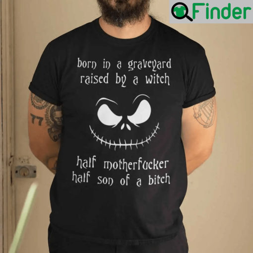 Born In A Graveyard Raised By A Witch T Shirt Half Motherfucker Half Son Of A Bitch