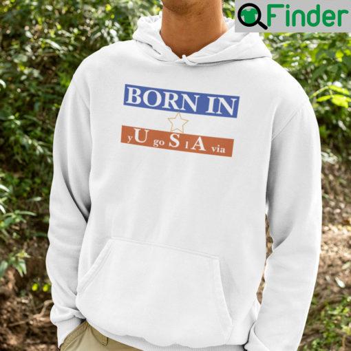 Born in USA Yugoslavia Hoodie