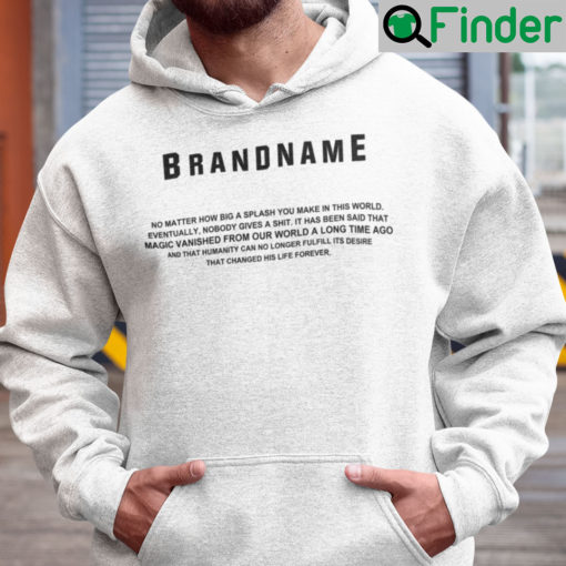 Brandname No Matter How Big A Splash You Make In This World Hoodie