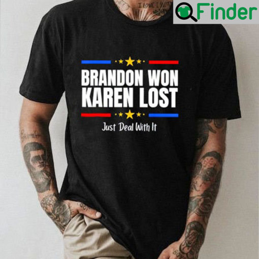 Brandon Won Karen Lost Just Deal With It Shirt