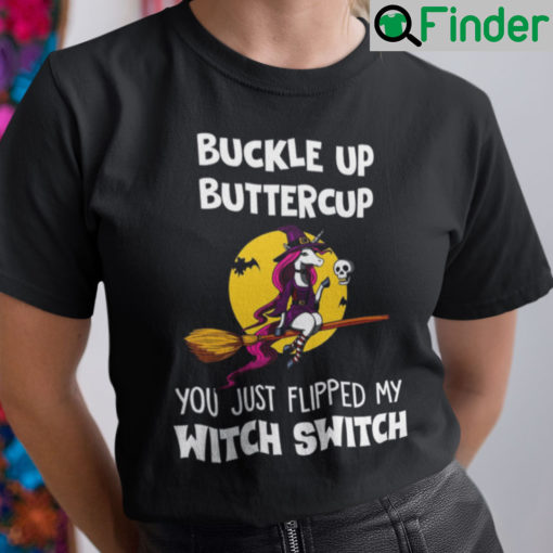 Buckle Up Buttercup You Just Flipped My Witch Switch T Shirt