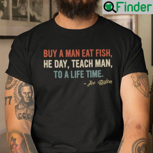 Buy A Man Eat Fish Shirt He Day Teach Man To A Life Time