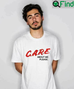 C.A.R.E About Me Please Shirt