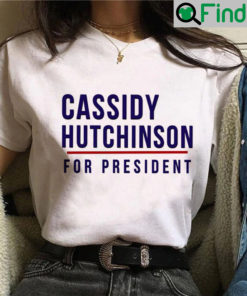 Cassidy Hutchinson For President T Shirt