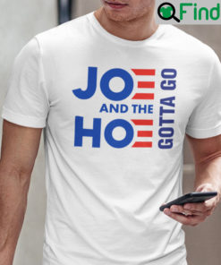 Classic Joe And Hoe Gotta Go T Shirt Political Gift