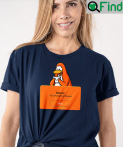 Club Penguin Banned You Are Banned Forever T Shirt