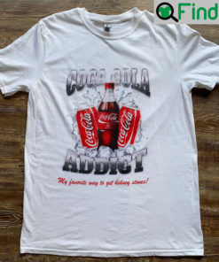 Coke Addict My Favorite Way To Get Kidney Stones T Shirt