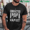 Convicted Vapist Shirt