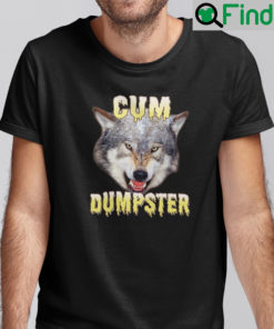 Cum Dumpster Wolf Shirt