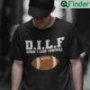 DILF Damn I Love Football Shirt