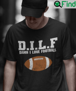 DILF Damn I Love Football Shirt