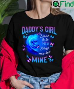 Daddys Girl I Used To Be His Angel And Now Hes Mine Shirt