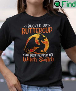 Dragon Buckle Up Buttercup You Just Flipped My Witch Switch Shirt