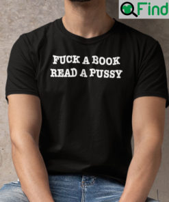 Fuck A Book Read A Pussy Shirt