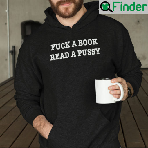 Fuck A Book Read A Pussy Shirt Hoodie