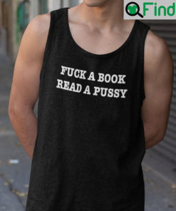 Fuck A Book Read A Pussy Shirt Tank Top