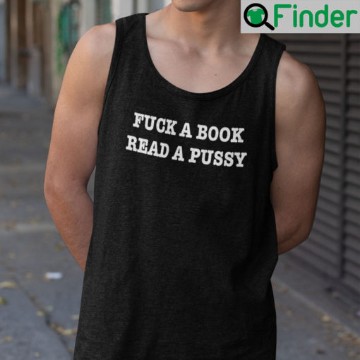 Fuck A Book Read A Pussy Shirt Tank Top