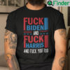 Fuck Biden And Fuck Harris And Fuck You Shirt