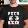 Fuck Biden And Fuck You For Voting For Him Shirt