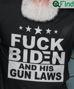 Fuck Biden And His Gun Laws Shirt