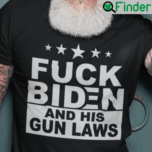 Fuck Biden And His Gun Laws Shirt