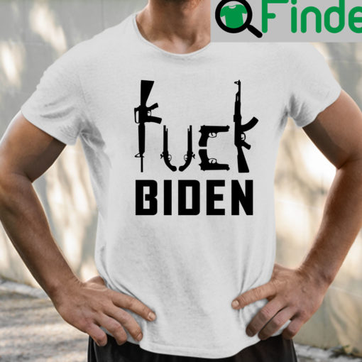 Fuck Biden T Shirt Anti Biden Gun Control