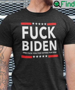 Fuck Biden T Shirt Fuck Voting For Him