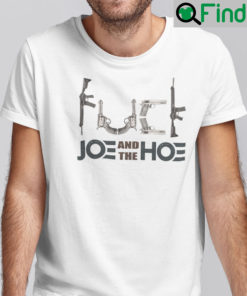 Fuck Joe And The Hoe Shirt Pro Gun Pro 2nd Amendment Anti Biden