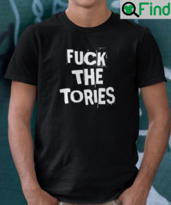 Fuck The Tories Shirt