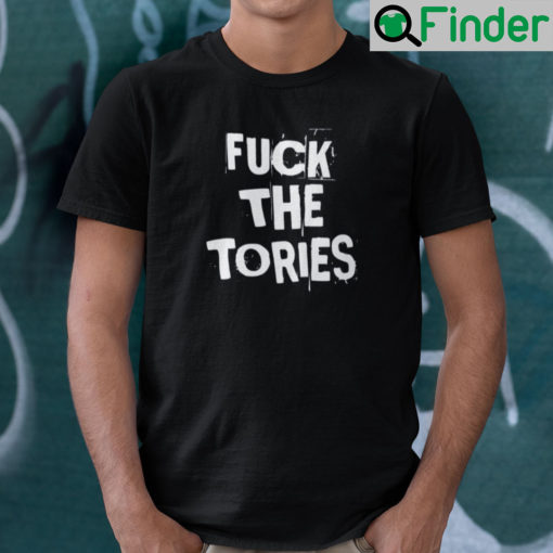 Fuck The Tories Shirt