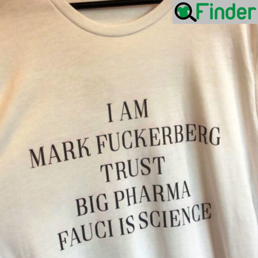 Funny I Am Mark Fuckerberg Trust Big Pharma Fauci Is Science Shirt