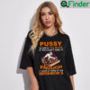 Funny Pussy Is Like A Tin Roof If You Dont Nail It T Shirt