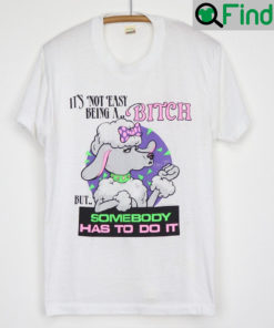 Funny Sheep Its Not Easy Being A Bitch But SomeBody Has To Do It Shirt