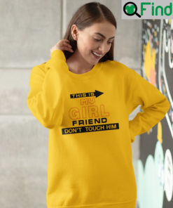 Funny This Is My Girlfriend Dont Touch Him Hoodie