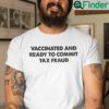 Funny Vaccinated And Ready To Commit Tax Fraud Shirt