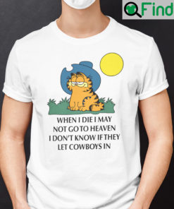 Garfield Cowboy T Shirt When I Die I May Not Go To Heaven