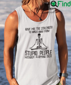 Give Me The Strength To Walk Away From Stupid People Tank Top