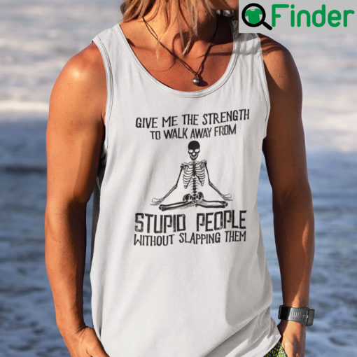 Give Me The Strength To Walk Away From Stupid People Tank Top