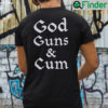 God Guns And Cum Shirt