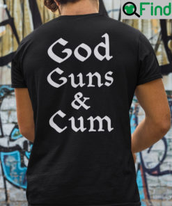 God Guns And Cum Shirt