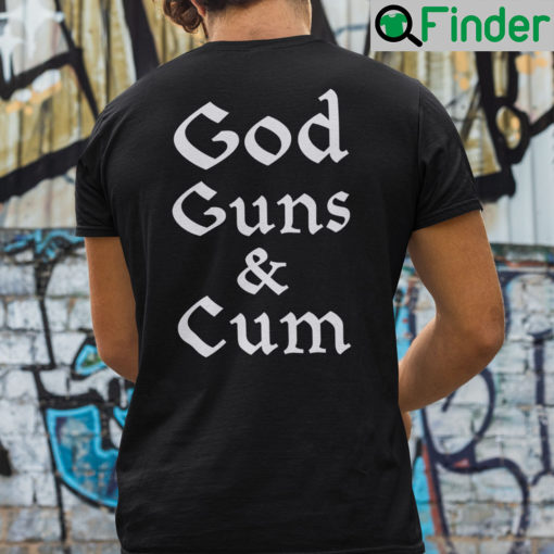 God Guns And Cum Shirt