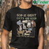 God Is Great Cats Are Good People Are Crazy Shirt